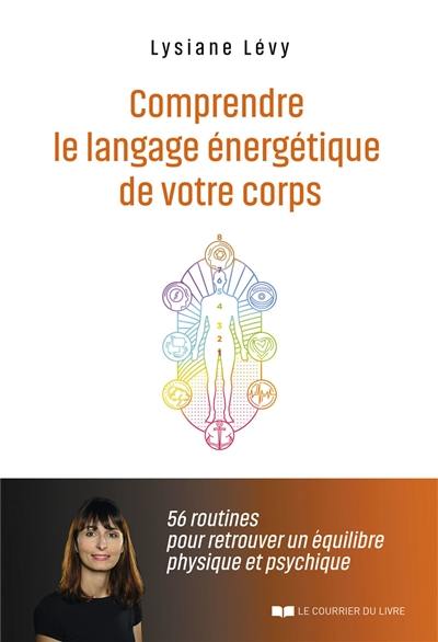 Comprendre le langage énergétique de votre corps : 56 routines pour retrouver un équilibre physique et psychique