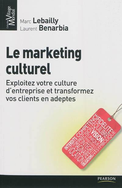 Le marketing culturel : exploitez votre culture d'entreprise et transformez vos clients en adeptes