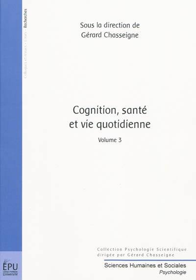 Cognition, santé et vie quotidienne. Vol. 3