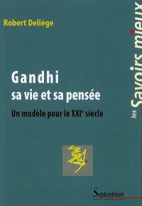 Gandhi, sa vie et sa pensée : un modèle pour le XXIe siècle