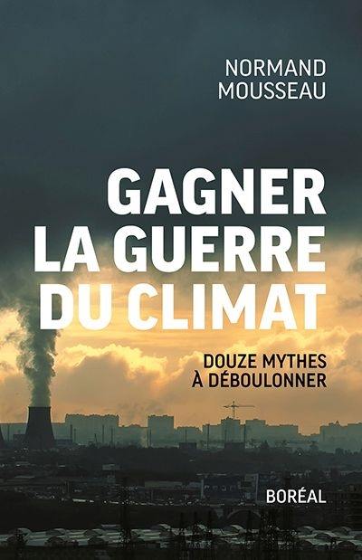 Gagner la guerre du climat : douze mythes à déboulonner