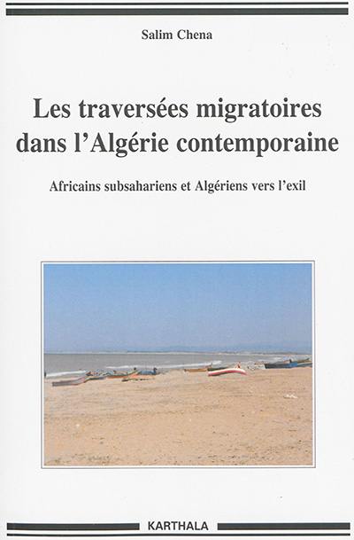 Les traversées migratoires dans l'Algérie contemporaine : Africains subsahariens et Algériens vers l'exil