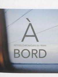 A bord : petites chroniques du train