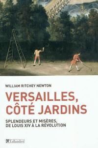 Versailles, côté jardins : splendeurs et misères de Louis XIV à la Révolution