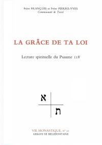 La Grâce de ta loi : lecture spirituelle du psaume 118