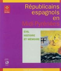 Républicains espagnols en Midi-Pyrénées : exil, histoire et mémoire