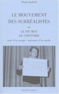 Le mouvement des surréalistes ou Le fin mot de l'histoire : mort d'un groupe, naissance d'un mythe