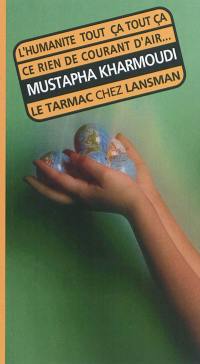 L'humanité tout ça tout ça. Ce rien de courant d'air qui fait qu'on a froid