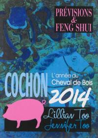 Cochon 2014 : l'année du cheval de bois : prévisions & feng shui