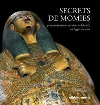 Secrets de momies : pratiques funéraires et visions de l'au-delà en Egypte ancienne : exposition, Jublains, Musée archéologique départemental, du 8 juillet au 13 décembre 2011