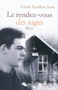 Le rendez-vous des sages : itinéraire d'un passeur-résistant : Bernard Bouveret