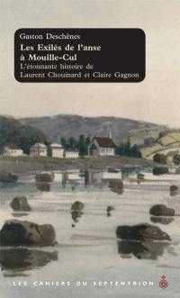 Les cahiers du Septentrion. Vol. 29. Les exilés de l'anse à Mouille-Cul : étonnante histoire de Laurent Chouinard et Claire Gagnon