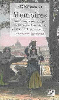 Mémoires : comprenant ses voyages en Italie, en Allemagne, en Russie et en Angleterre