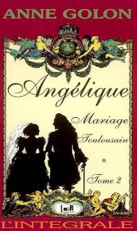 Angélique : l'intégrale. Vol. 2. Mariage toulousain