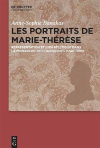 Les portraits de Marie-Thérèse : représentation et lien politique dans la monarchie des Habsbourg (1740-1780)