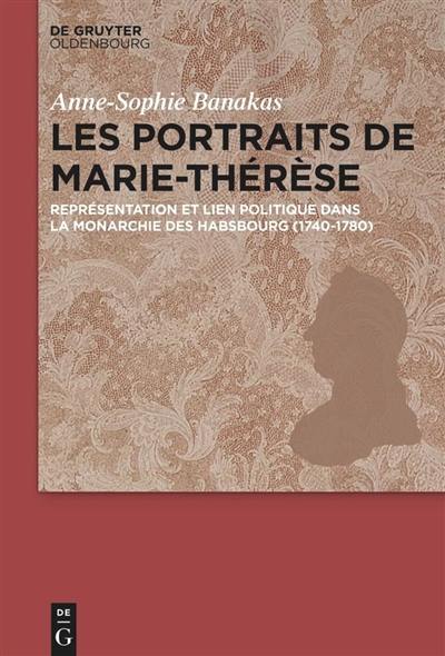 Les portraits de Marie-Thérèse : représentation et lien politique dans la monarchie des Habsbourg (1740-1780)