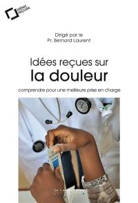 Idées reçues sur la douleur : comprendre pour une meilleure prise en charge