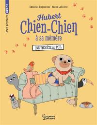 Hubert chien-chien à sa mémère. Une enquête au poil