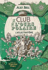 Le club de l'ours polaire. Vol. 3. L'atlas fantôme