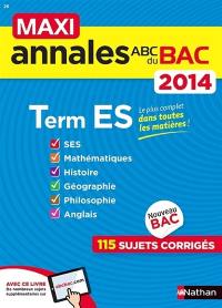 Maxi annales du bac 2014, terminale ES : SES, mathématiques, histoire, géographie, philosophie, anglais : 115 sujets corrigés