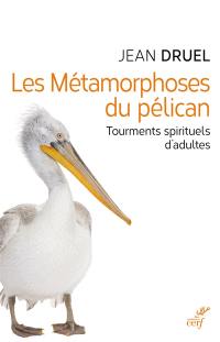 Les métamorphoses du pélican : tourments spirituels d'adultes