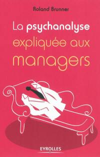 La psychanalyse expliquée aux managers