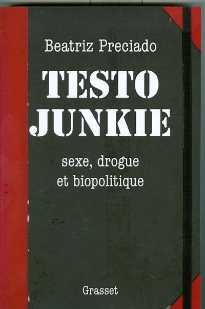 Testo junkie : sexe, drogue et biopolitique