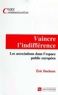 Vaincre l'indifférence : les associations dans l'espace public européen