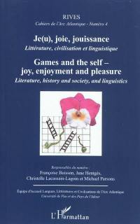 Rives, cahiers de l'Arc atlantique, n° 4. Je(u), joie, jouissance : littérature, civilisation et linguistique. Games and the self-joy, enjoyment and pleasure : literature, history and society, and linguistics