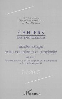 Cahiers épistémo-logiques, n° 3. Epistémologie entre complexité et simplexité : 1, Pensée, méthode et philosophie de la complexité et-ou de la simplexité