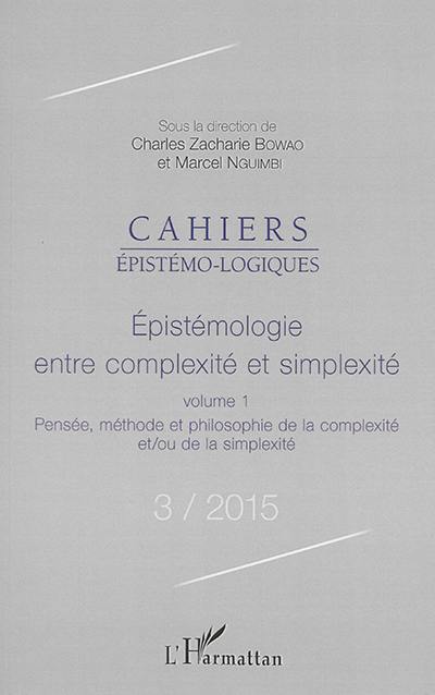 Cahiers épistémo-logiques, n° 3. Epistémologie entre complexité et simplexité : 1, Pensée, méthode et philosophie de la complexité et-ou de la simplexité