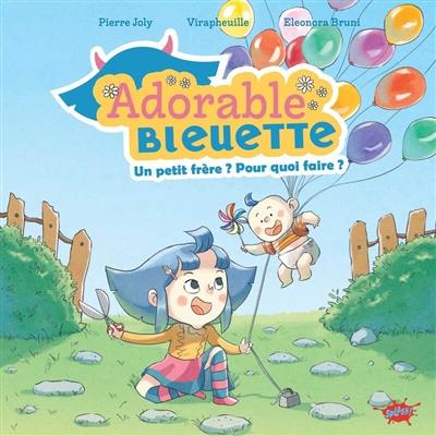 Adorable Bleuette. Un petit frère ? Pour quoi faire ?