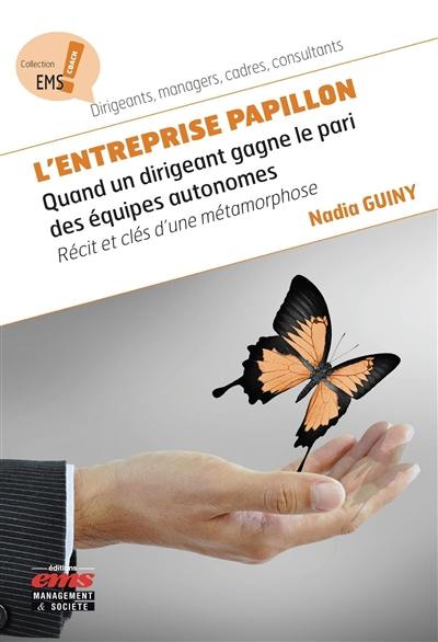 L'entreprise papillon : quand un dirigeant gagne le pari des équipes autonomes : récit et clés d'une métamorphose