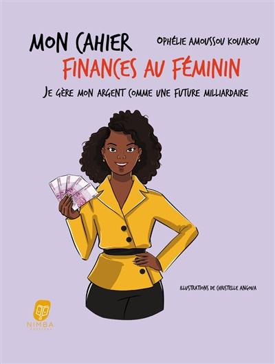 Mon cahier finances au féminin : je gère mon argent comme une future milliardaire