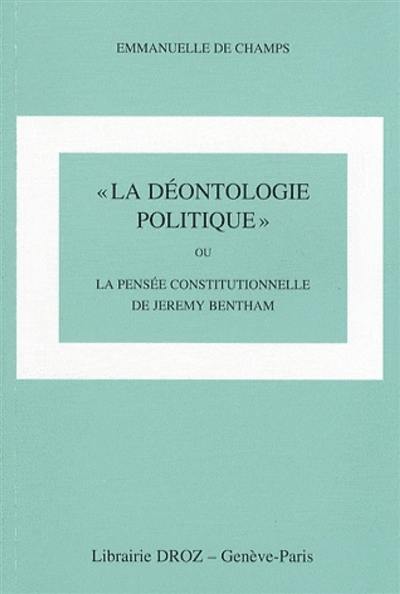 La déontologie politique ou La pensée constitutionnelle de Jeremy Bentham