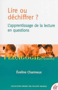 Lire ou déchiffrer ? : l'apprentissage de la lecture en questions