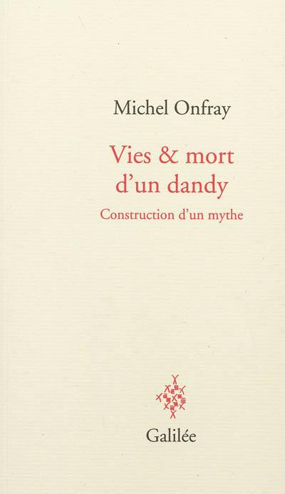 Vies & mort d'un dandy : construction d'un mythe