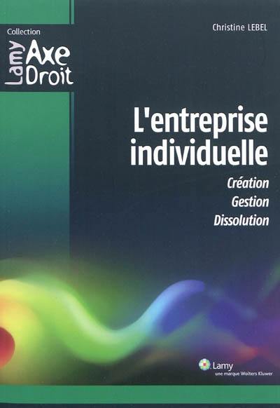 L'entreprise individuelle : création, gestion, dissolution