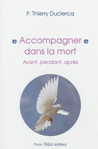 Accompagner dans la mort : avant, pendant, après