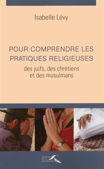 Pour comprendre les pratiques religieuses des juifs, des chrétiens et des musulmans