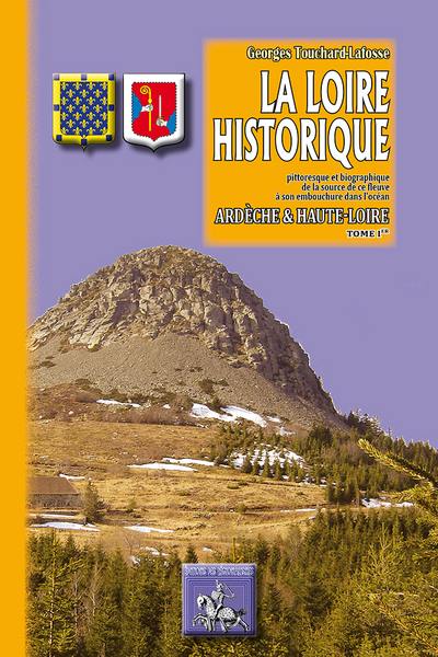 La Loire historique, pittoresque et biographique : de la source de ce fleuve à son embouchure dans l'océan. Vol. 1. Ardèche-Haute-Loire