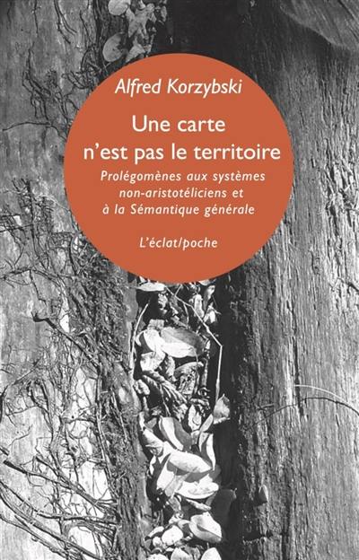 Une carte n'est pas le territoire : prolégomènes aux systèmes non-aristotéliciens et à la sémantique générale