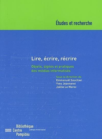 Lire, écrire, récrire : objets, signes et pratiques des médias informatisés