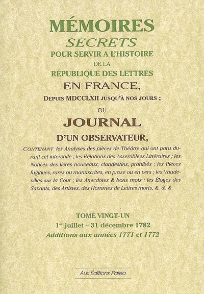 Mémoires secrets ou Journal d'un observateur. Vol. 21. 1er juillet-31 décembre 1782 : additions aux années 1771 et 1772