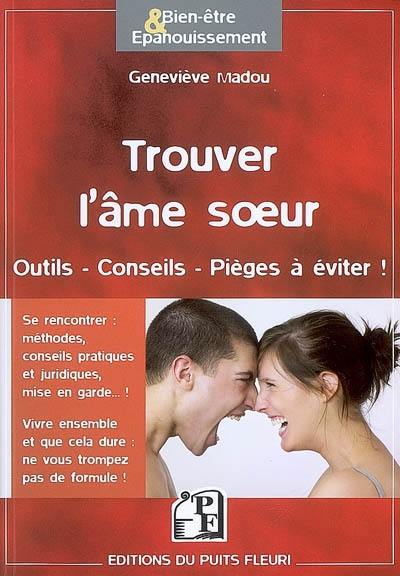 Trouver l'âme soeur... au 21e siècle : outils, conseils, pièges à éviter !