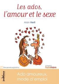 Les ados, l'amour et le sexe : ado amoureux, mode d'emploi