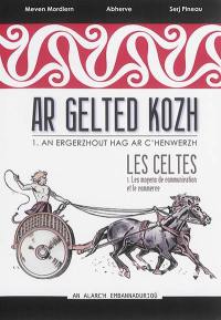 Ar Gelted kozh. Vol. 1. An ergerzhout hag ar c'henwerzh. Les moyens de communication et le commerce. Les Celtes. Vol. 1. An ergerzhout hag ar c'henwerzh. Les moyens de communication et le commerce