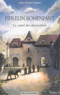 Fifrelin Bonenfant. Vol. 2. Le castel des démembrés