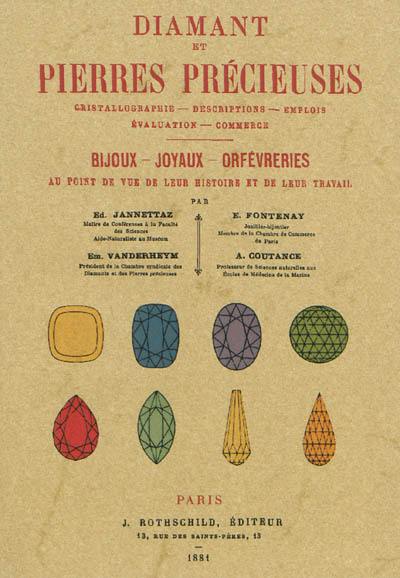 Diamant et pierres précieuses : cristallographie, descriptions, emplois, évaluation, commerce : bijoux, joyaux, orfévreries au point de vue de leur histoire et de leur travail