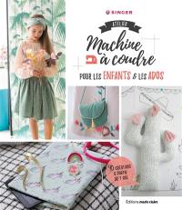 Atelier machine à coudre pour les enfants & les ados : 40 créations à partir de 7 ans